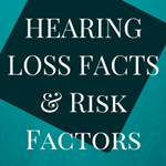 Hearing Loss Facts and Risk Factors
